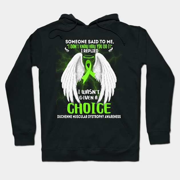 DUCHENNE MUSCULAR DYSTROPHY AWARENESS I wasn't given a choice Hoodie by JerryCompton5879